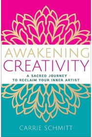 Awakening Creativity: A Sacred Journey to Reclaim Your Inner Artist