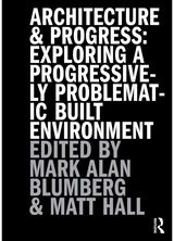 Architecture and Progress: Exploring a Progressively Problematic Built Environment