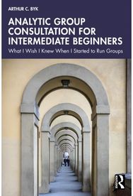 Analytic Group Consultation for Intermediate Beginners: What I Wish I Knew When I Started to Run Groups