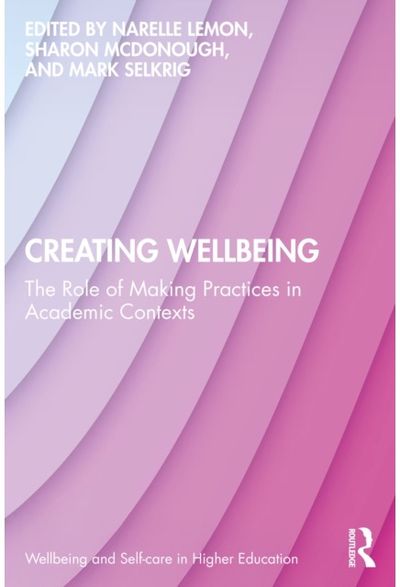 Creating Wellbeing: The Role of Making Practices in Academic Contexts