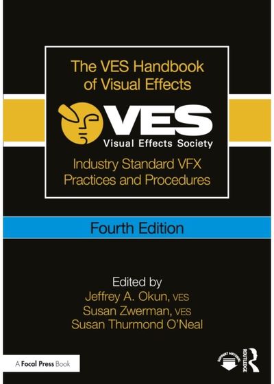 VES Handbook of Visual Effects: Industry Standard VFX Practices and Procedures