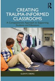 Creating Trauma-Informed Classrooms: A Compassionate Approach to Supporting Students and Educators