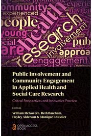 Public Involvement and Community Engagement in Applied Health and Social Care Research: Critical Perspectives and Innovative Practice