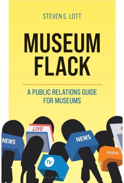 Museum Flack: A Public Relations Guide for Museums