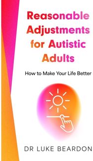 Reasonable Adjustments for Autistic Adults: How to Make Your Life Better