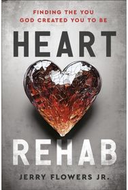 Heart Rehab: Finding the You God Created You to Be