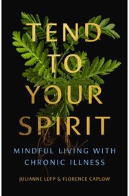 Tend to Your Spirit: Mindful Living with Chronic Illness