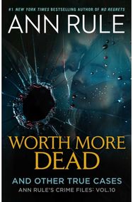 Worth More Dead: And Other True Cases Vol. 10