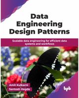 Data Engineering Design Patterns: Scalable data engineering for efficient data systems and workflows