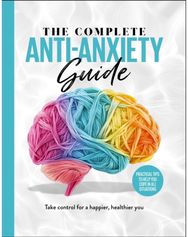 Complete Anti-Anxiety Guide: Take control for a healthier, happier you