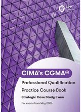 CIMA Strategic E3, F3 & P3 Integrated Case Study: Practice Workbook