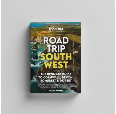 Road Trip South West – The Ultimate Cornwall Devon Somerset & Dorset Guidebook