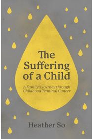 Suffering of a Child: A family's journey through childhood terminal cancer
