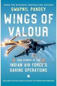 Wings Of Valour: True Stories of the Indian Air Force's Daring Operations