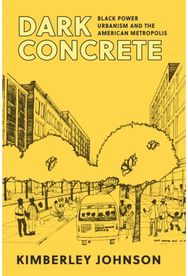 Dark Concrete: Black Power Urbanism and the American Metropolis