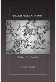 Shakespeare and Loss: The Late, Great Tragedies