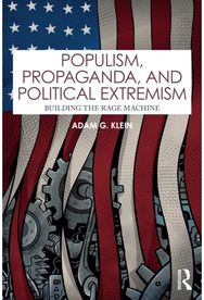 Populism, Propaganda, and Political Extremism: Building the Rage Machine