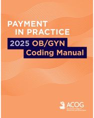 Payment in Practice: 2025 OB/GYN Coding Manual