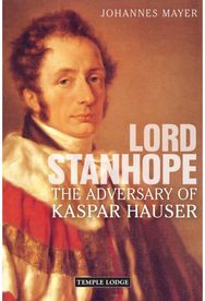 Lord Stanhope: The Adversary of Kaspar Hauser