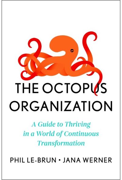 Octopus Organization: A Guide to Thriving in a World of Continuous Transformation