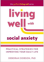 Living Well with Social Anxiety: Practical Strategies for Improving Your Daily Life