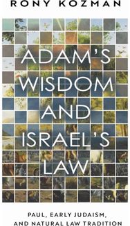 Adams Wisdom and Israels Law: Paul, Early Judaism, and Natural Law Tradition