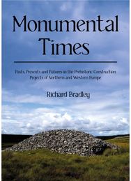Monumental Times: Pasts, Presents, and Futures in the Prehistoric Construction Projects of Northern and Western Europe