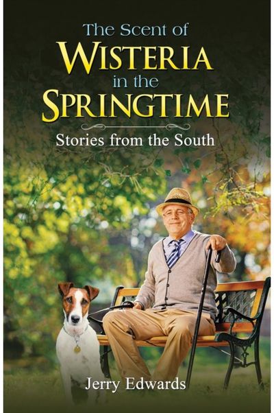Scent of Wisteria in the Springtime: Stories from the South