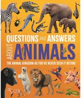 Questions and Answers About Animals: The Animal Kingdom as You've Never Seen It Before