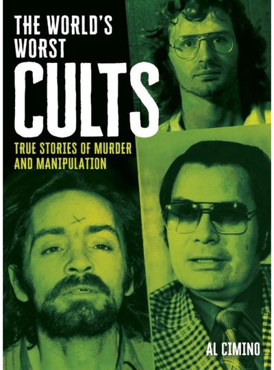Worlds Worst Cults: True Stories of Murder and Manipulation