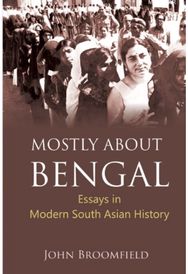 Mostly About Bengal: Essays in Modern South Asian History