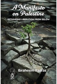 Manifesto on Palestine: Rethinking Liberation from Below