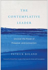 Contemplative Leader: Uncover the Power of Presence and Connection