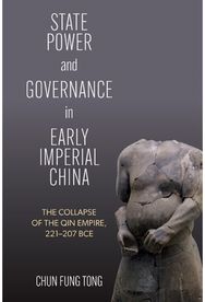 State Power and Governance in Early Imperial China: The Collapse of the Qin Empire, 221–207 BCE