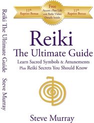 Reiki -- The Ultimate Guide: Learn Sacred Symbols & Attunements Plus Reiki Secrets You Should Know