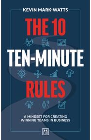 10 Ten-Minute Rules: A mindset for creating winning teams in business