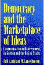 Democracy and the Marketplace of Ideas: Communication and Government in Sweden and the United States