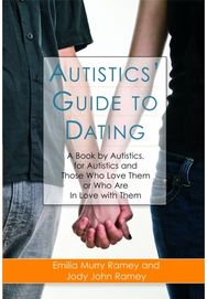 Autistics Guide to Dating: A Book by Autistics, for Autistics and Those Who Love Them or Who Are in Love with Them