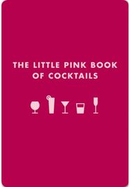 Little Pink Book of Cocktails: The Perfect Ladies' Drinking Companion