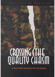 Crossing the Quality Chasm: A New Health System for the 21st Century