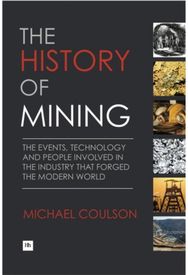 History of Mining: The events, technology and people involved in the industry that forged the modern world