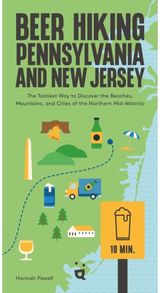 Beer Hiking Pennsylvania and New Jersey: The Tastiest Way to Discover the Beaches, Mountains and Cities of The Northern Mid-Atlantic