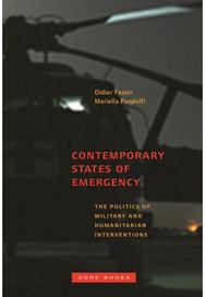 Contemporary States of Emergency: The Politics of Military and Humanitarian Interventions