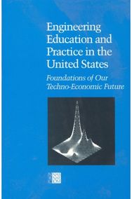 Engineering Education and Practice in the United States: Foundations of Our Techno-Economic Future