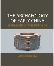 Archaeology of Early China: From Prehistory to the Han Dynasty