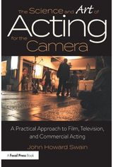 Science and Art of Acting for the Camera: A Practical Approach to Film, Television, and Commercial Acting