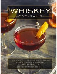 Whiskey Cocktails: A Curated Collection of Over 100 Recipes, From Old School Classics to Modern Originals