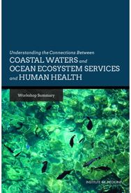 Understanding the Connections Between Coastal Waters and Ocean Ecosystem Services and Human Health: Workshop Summary