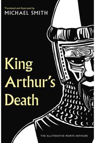 King Arthurs Death: The Alliterative Morte Arthure