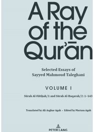 Ray of the Qur’an: Selected Essays of Sayyed Mahmoud Taleghani, Volume I: Surah Al-Fatihah/1 and Surah Al-Baqarah/2: 1-143